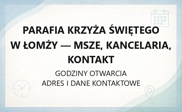 Parafia Krzyża Świętego w Łomży - msze, kancelaria, kontakt