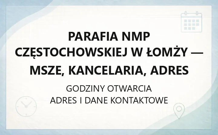 Parafia NMP Częstochowskiej w Łomży - msze, kancelaria, adres