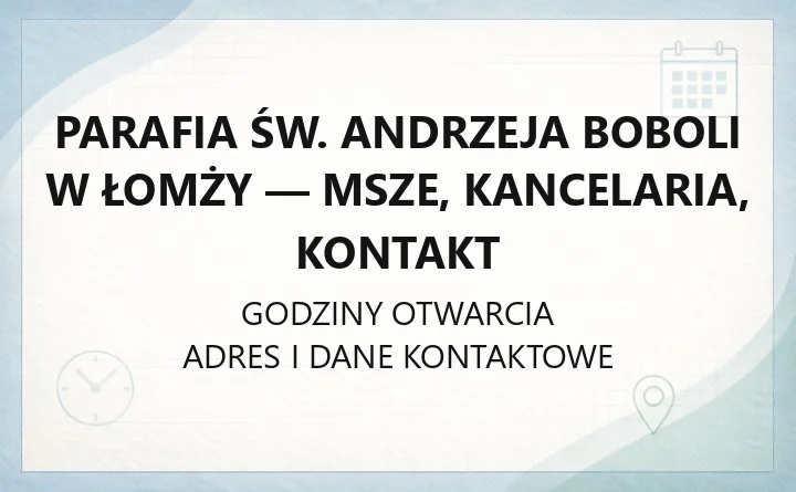 Parafia św. Andrzeja Boboli w Łomży - msze, kancelaria, kontakt