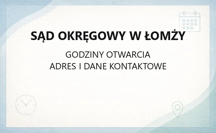 Sąd Okręgowy w Łomży - kontakt, godziny, opłaty i dostępność