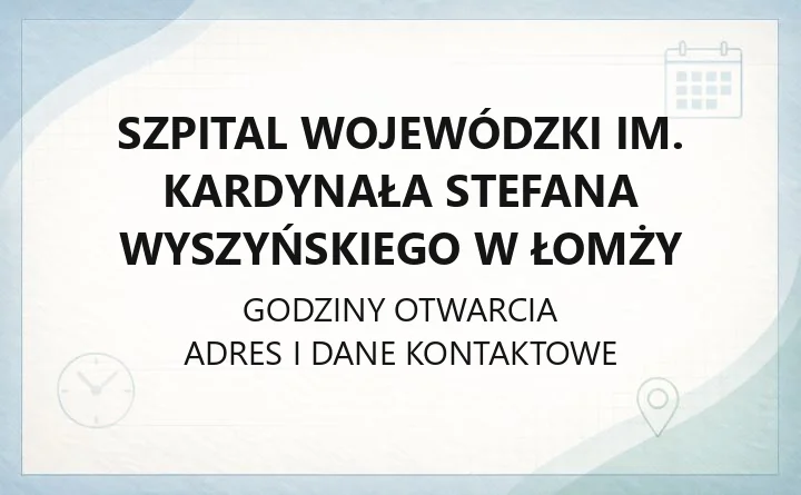 Szpital Wojewódzki im. Kardynała Stefana Wyszyńskiego w Łomży - kontakt, oddziały, poradnie