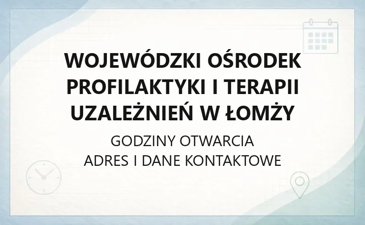 Wojewódzki Ośrodek Profilaktyki i Terapii Uzależnień w Łomży - kontakt, oddziały, rejestracja