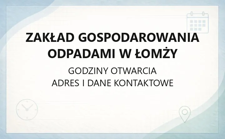 Zakład Gospodarowania Odpadami w Łomży - kontakt, godziny, cennik