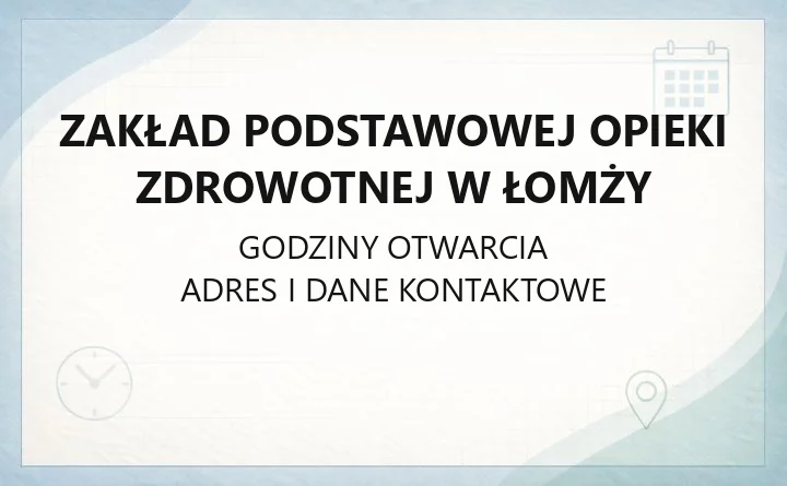 Zakład Podstawowej Opieki Zdrowotnej w Łomży - kontakt, przychodnie, godziny