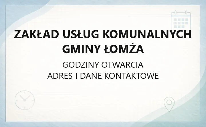 Zakład Usług Komunalnych Gminy Łomża - kontakt, dostępność i sprawy mieszkańców