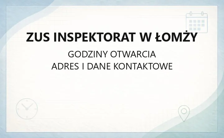 ZUS Inspektorat w Łomży - kontakt, godziny, sprawy online i zasięg terytorialny